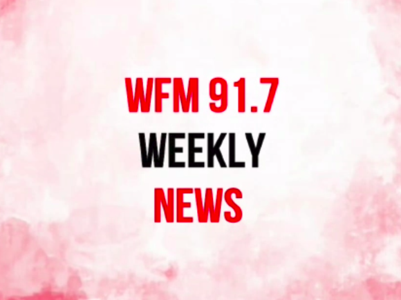 WFM 91.7 WEEKLY NEWS