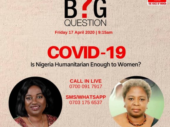 The Big Question: COVID-19, is Nigeria Humanitarian Enough for Women