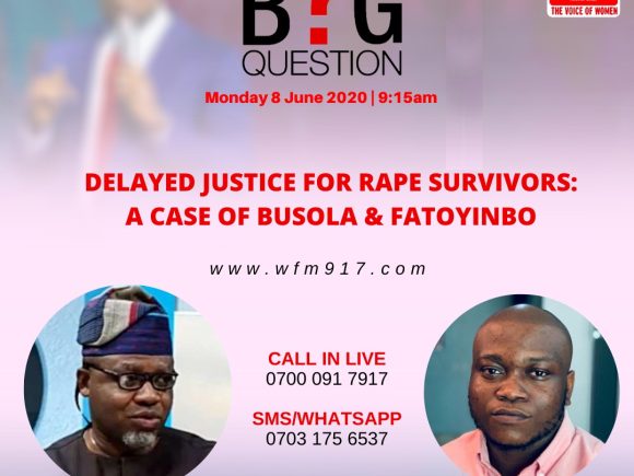 The Big Question – Delayed Justice for Rape Survivors: A Case of Busola & Fatoyinbo