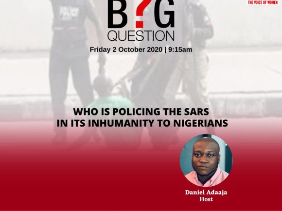 The Big Question: Who is Policing the SARS in its Inhumanity to Nigerians