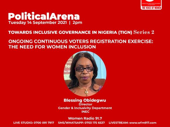 Political Arena: TIGN Series 2 – Ongoing Continuous Voters Registration Exercise – The Need for Women Inclusio