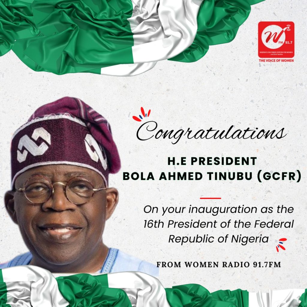 Congratulations H.E President Bola Ahmed Tinubu (GCFR) from Women Radio 91.7