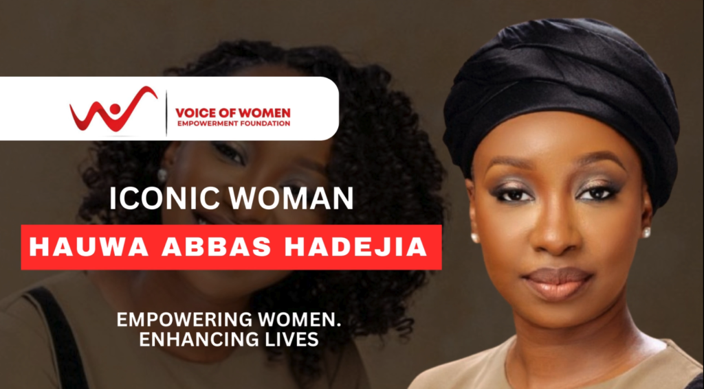 HAUWA ABBAS HADEJIA – An Iconic Woman of our Time